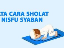 Sholat Nisfu Sya’ban: Bacaan Doa, Tata Cara, dan Waktu Pelaksanaan